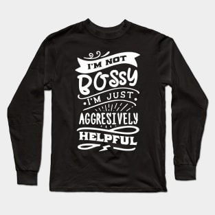 not bossy aggressively helpful lady Long Sleeve T-Shirt